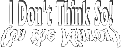 I Don't Think So.gif (10517 bytes)